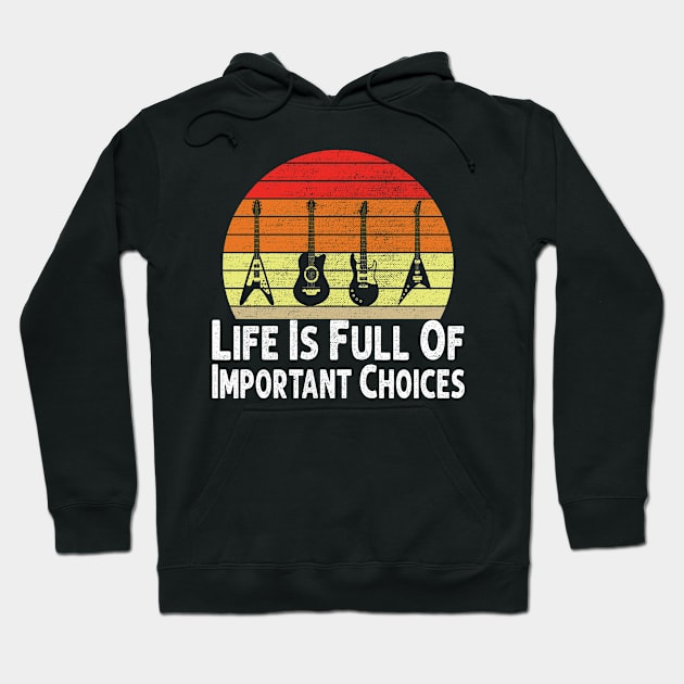Life Is Full Of Important Choices Guitar Player Funny Guitarist Gift Hoodie by Herotee